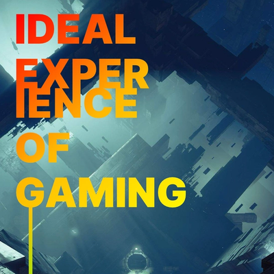 Ideal Experience of Gaming